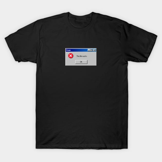 Error: This Life Sucks T-Shirt by  magiccatto